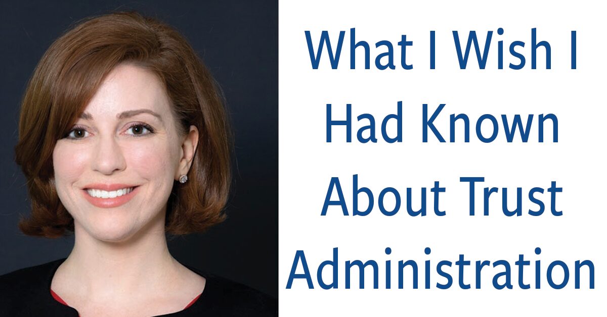 Featured image for “What I Wish I Had Known About Trust Administration”